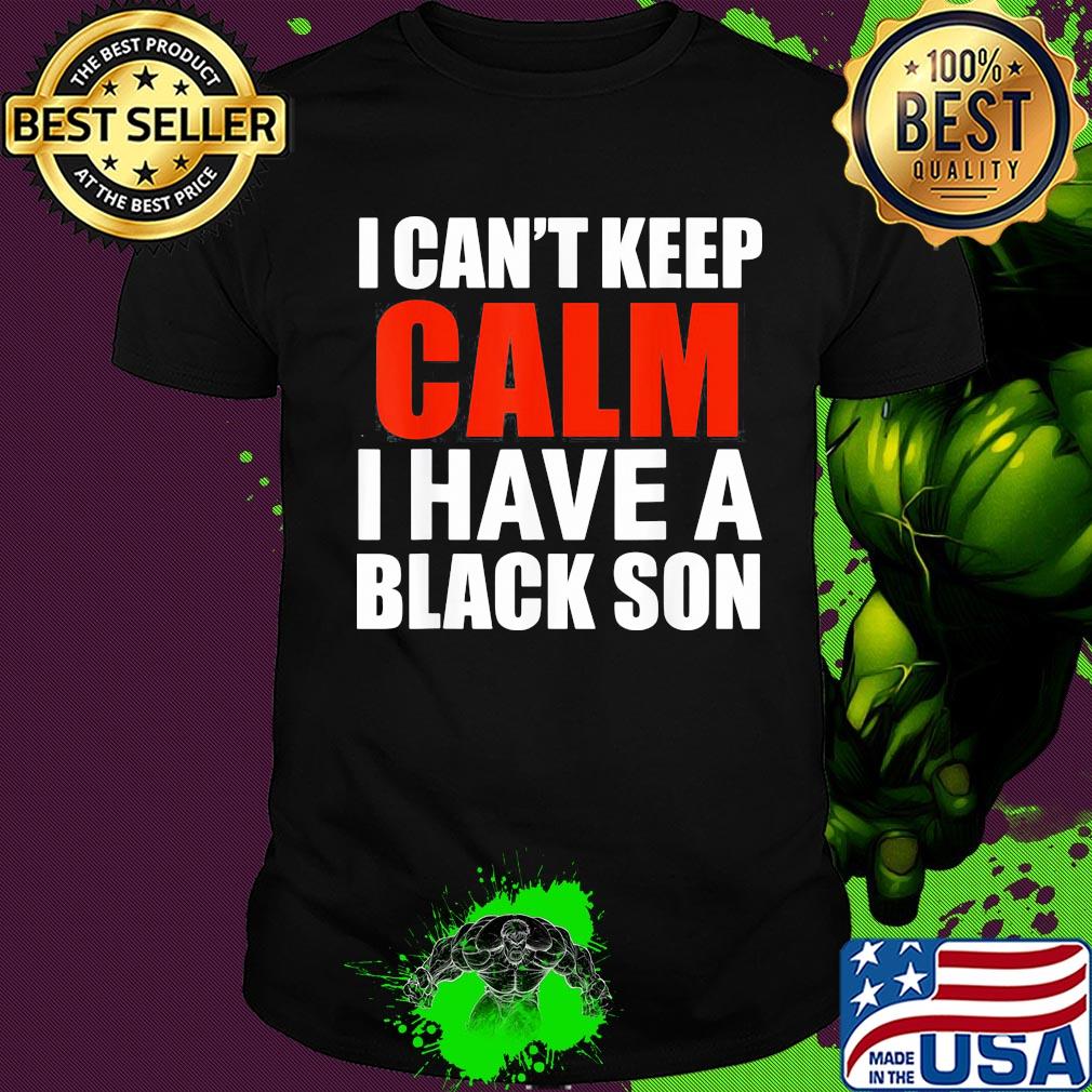 I can't keep calm i have a black son 2020 shirt