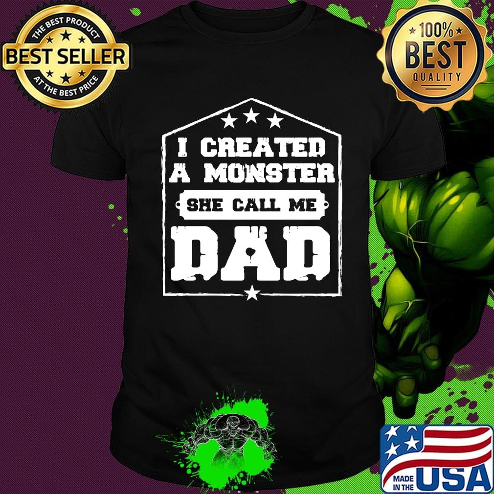I created a monster she calls me dad home happy father's day stars shirt