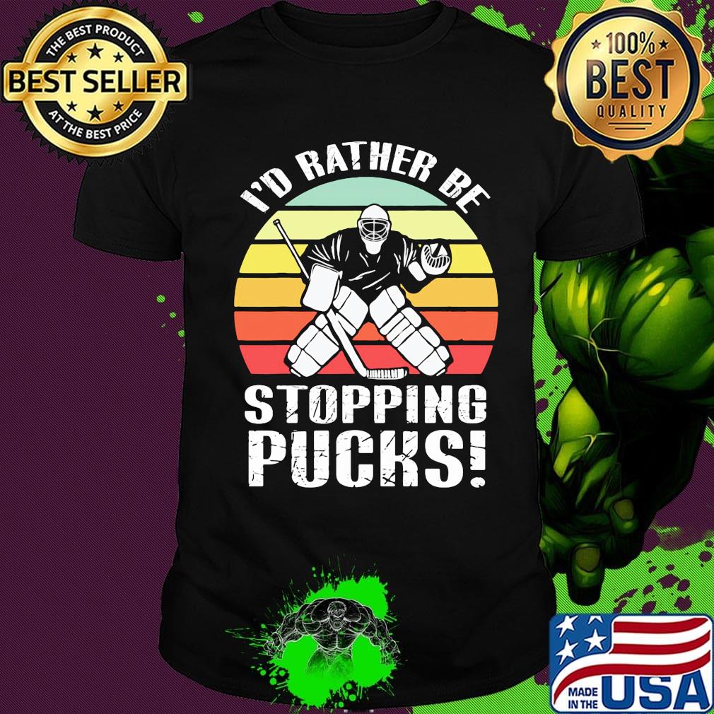 I'd rather be stopping pucks vintage retro shirt