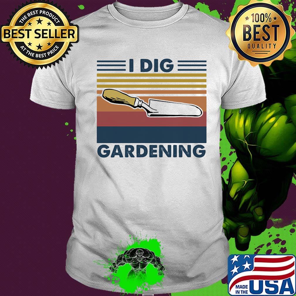 I Dig Gardening Shovel Vintage Retro Shirt