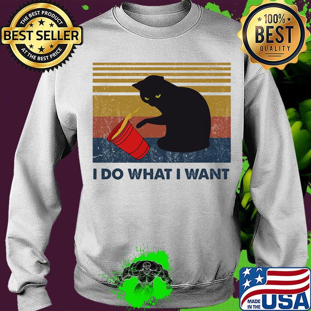 I Do What I Want Cat Spilled Coffee Vintage Retro Shirt Sweater I Do What I Want Cat Spilled Coffee Vintage Retro Shirt Sweater