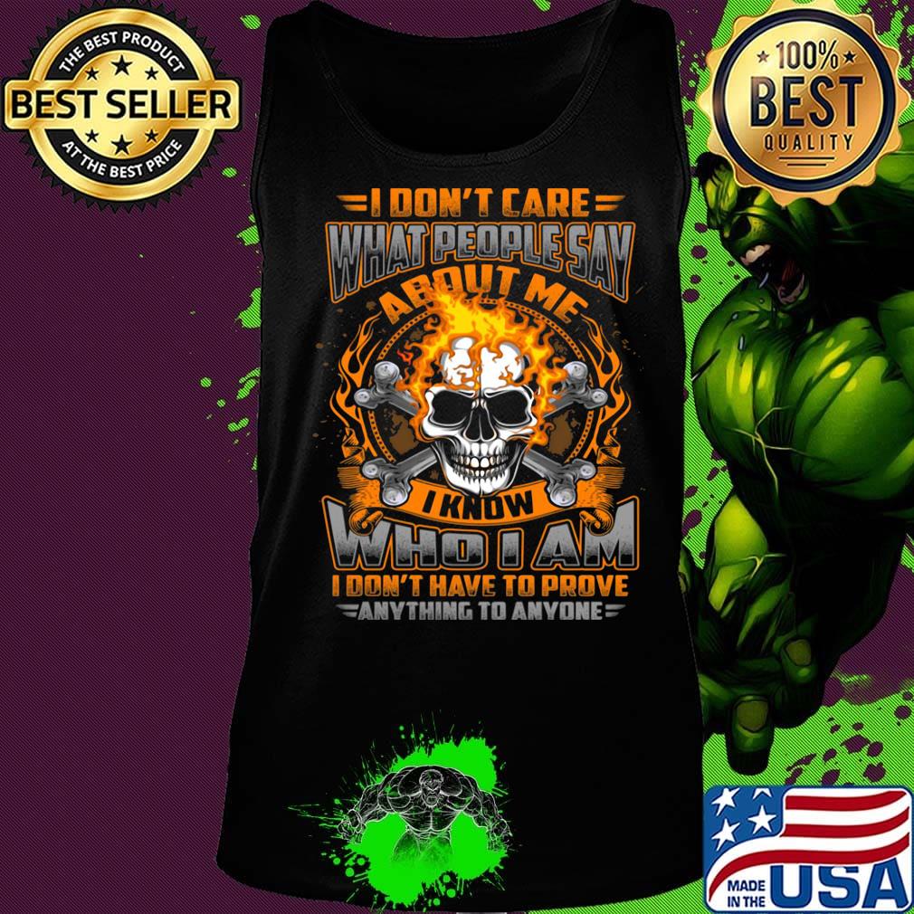 I Don't Care What People Say I Know Who I Am I Don't Have To Prove Anything To Anyone Skullcap Fire Shirt Tank top I Don't Care What People Say I Know Who I Am I Don't Have To Prove Anything To Anyone Skullcap Fire Shirt Tank top
