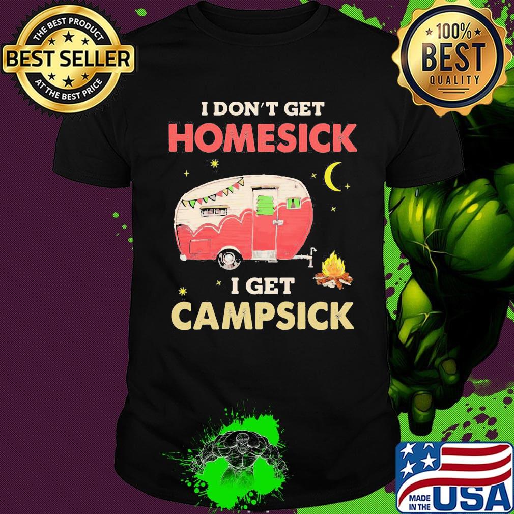 I Don't Get Homesick I Get Campsick Fire Moon Shirt I Don't Get Homesick I Get Campsick Fire Moon Shirt