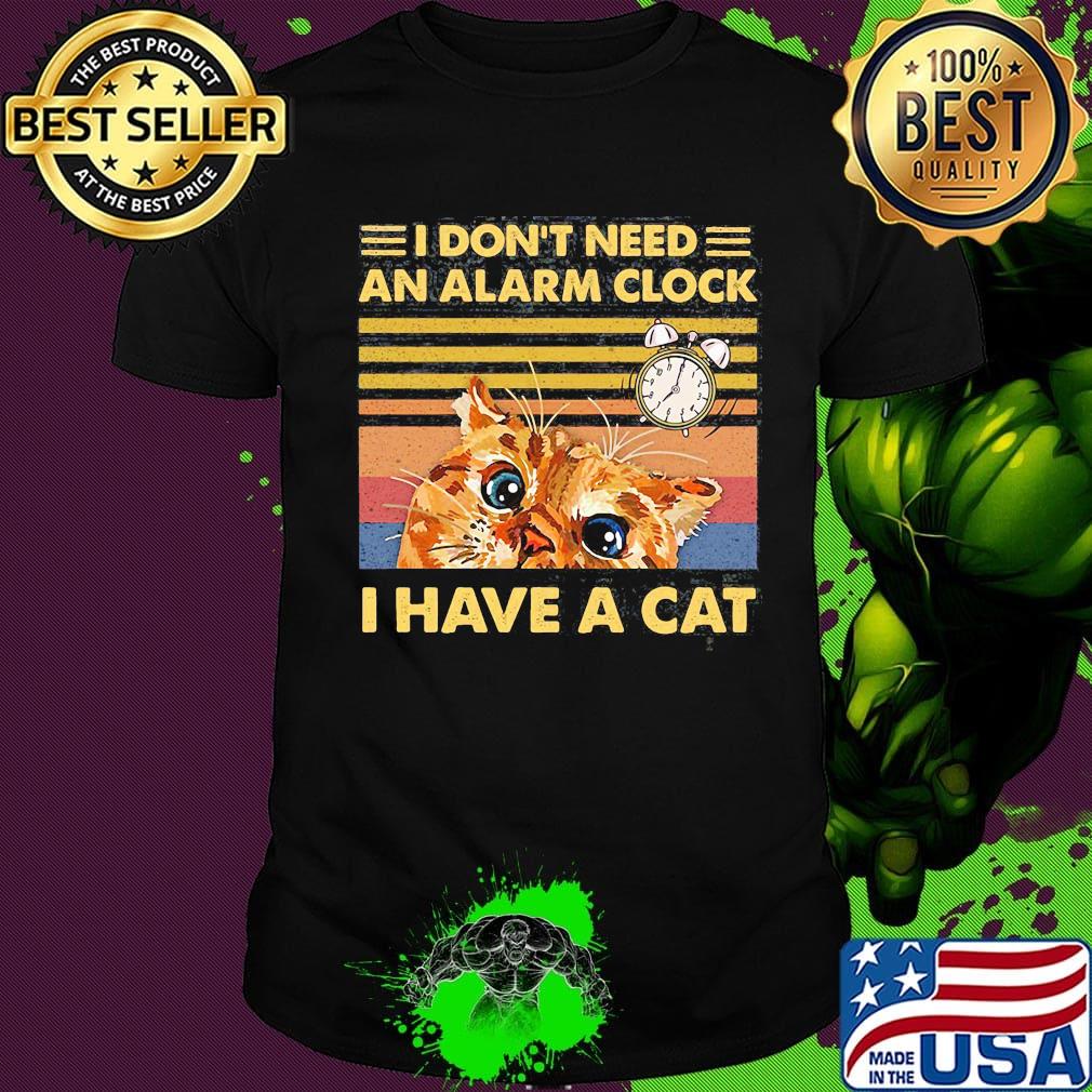 I don't need an alarm clock i have a cat vintage retro black shirt