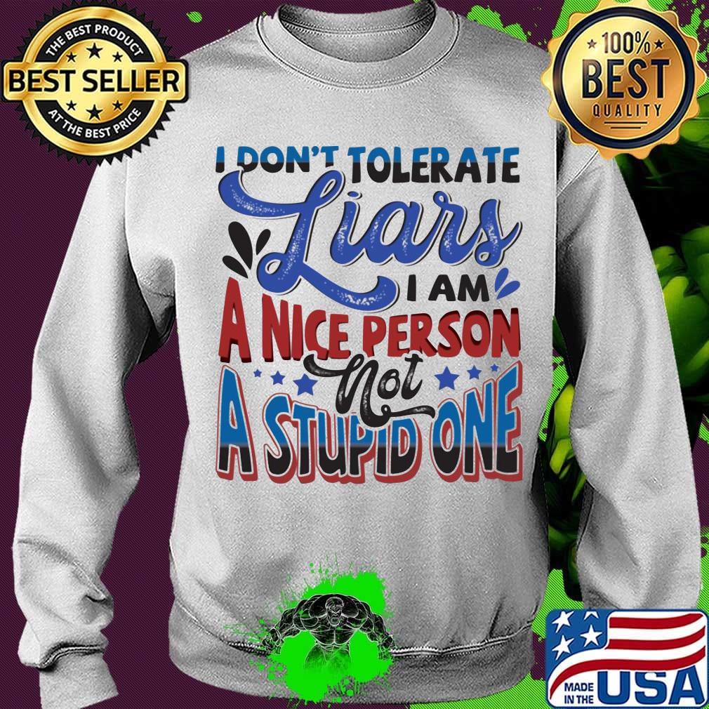 I don’t tolerate liars i am a nice person not a stupid one white s Sweater I don’t tolerate liars i am a nice person not a stupid one white s Sweater