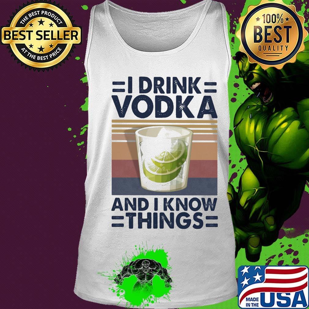 I Drink Vodka And I Know Things Lemon Vintage Retro Shirt Tank top I Drink Vodka And I Know Things Lemon Vintage Retro Shirt Tank top