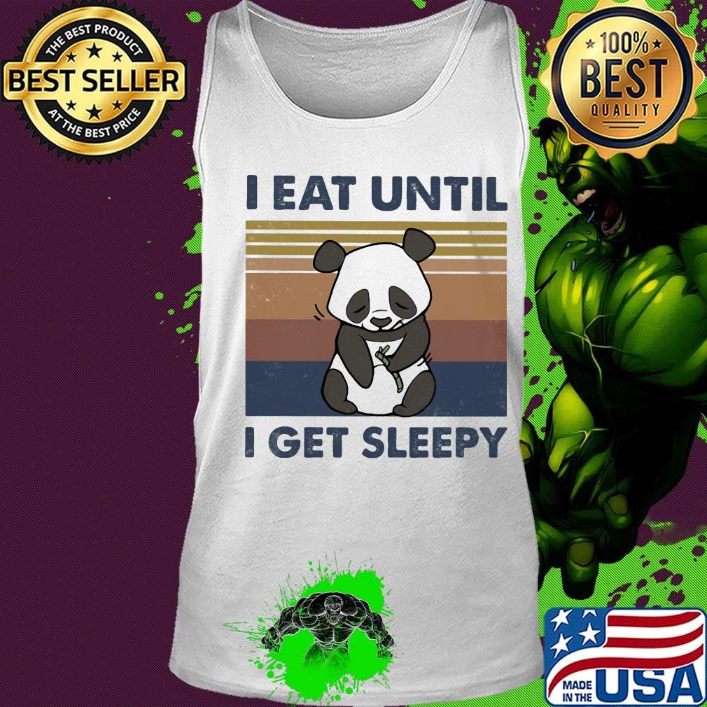 I Eat Until I Get Sleepy Panda Vintage Retro Shirt Tank top I Eat Until I Get Sleepy Panda Vintage Retro Shirt Tank top