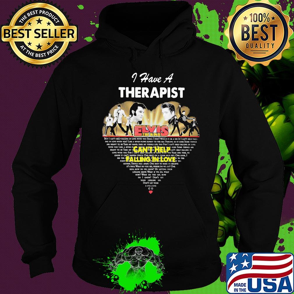 I have a therapist elvis the king can't help falling in love heart s Hoodie I have a therapist elvis the king can't help falling in love heart s Hoodie