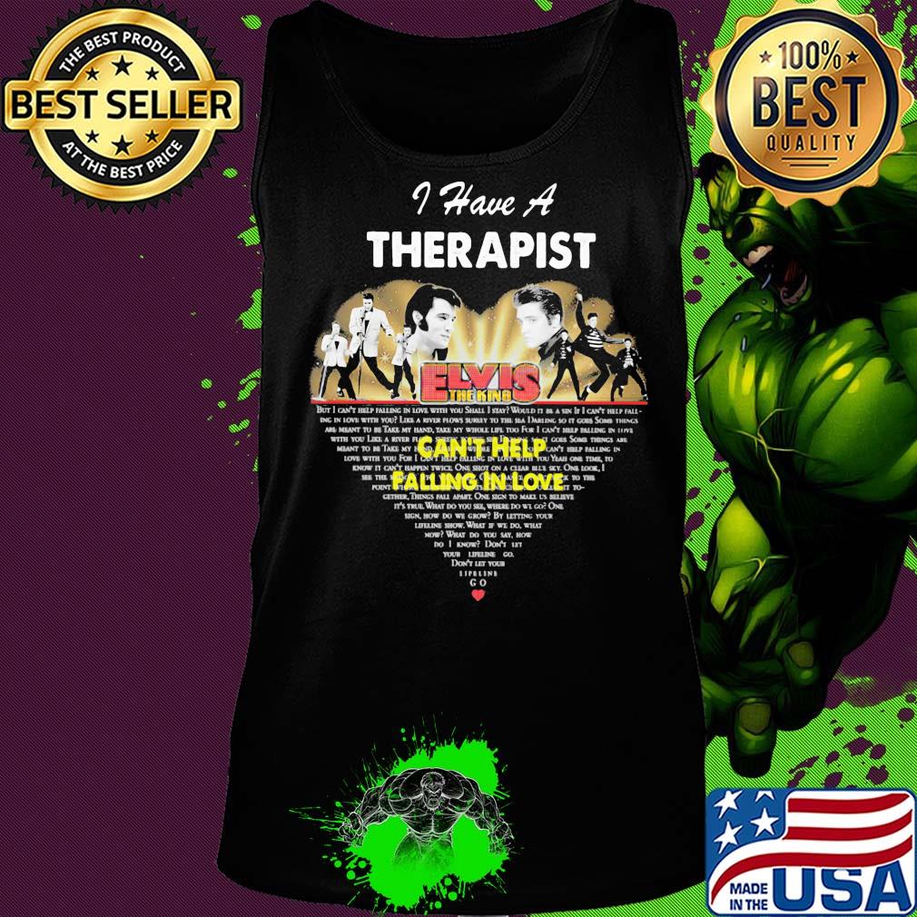 I have a therapist elvis the king can't help falling in love heart s Tank top I have a therapist elvis the king can't help falling in love heart s Tank top