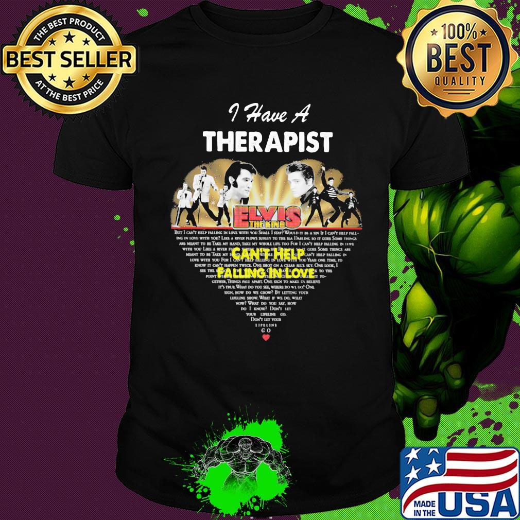 I have a therapist elvis the king can't help falling in love heart shirt