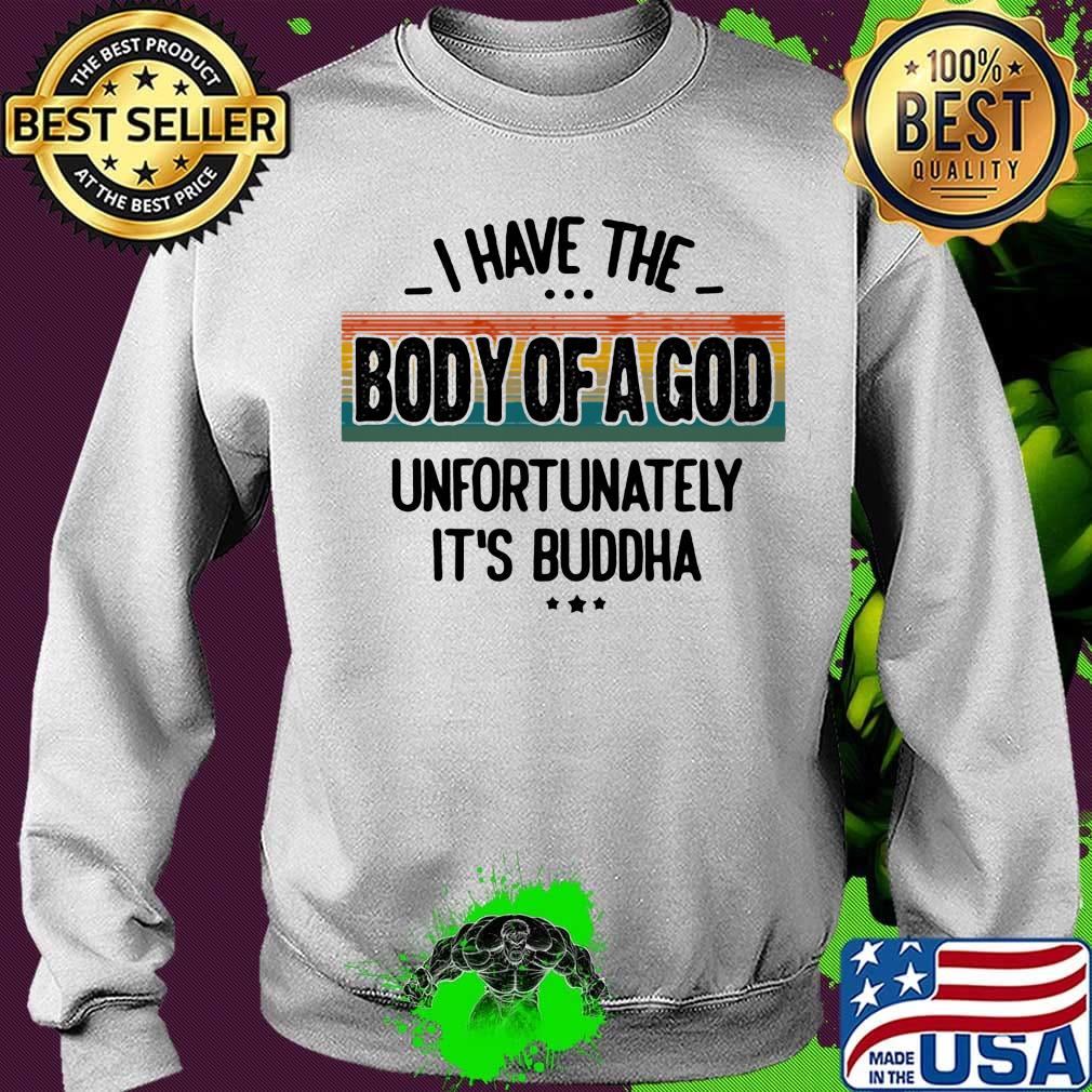 I Have The Body Of A God Unfortunately It's Buddha Vintage Retro Shirt Sweater I Have The Body Of A God Unfortunately It's Buddha Vintage Retro Shirt Sweater