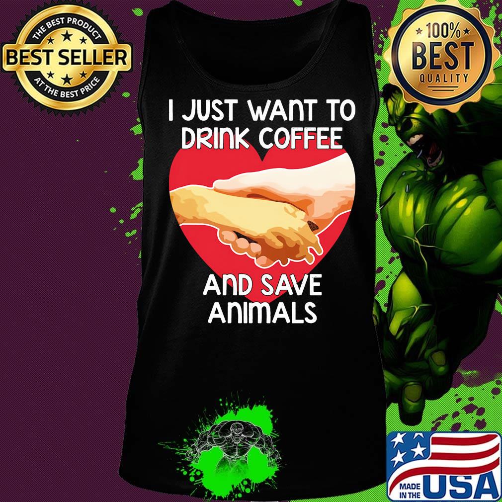 I Just Want To Drink coffee And Save Animals Veterinarian Shirt Tank top I Just Want To Drink coffee And Save Animals Veterinarian Shirt Tank top