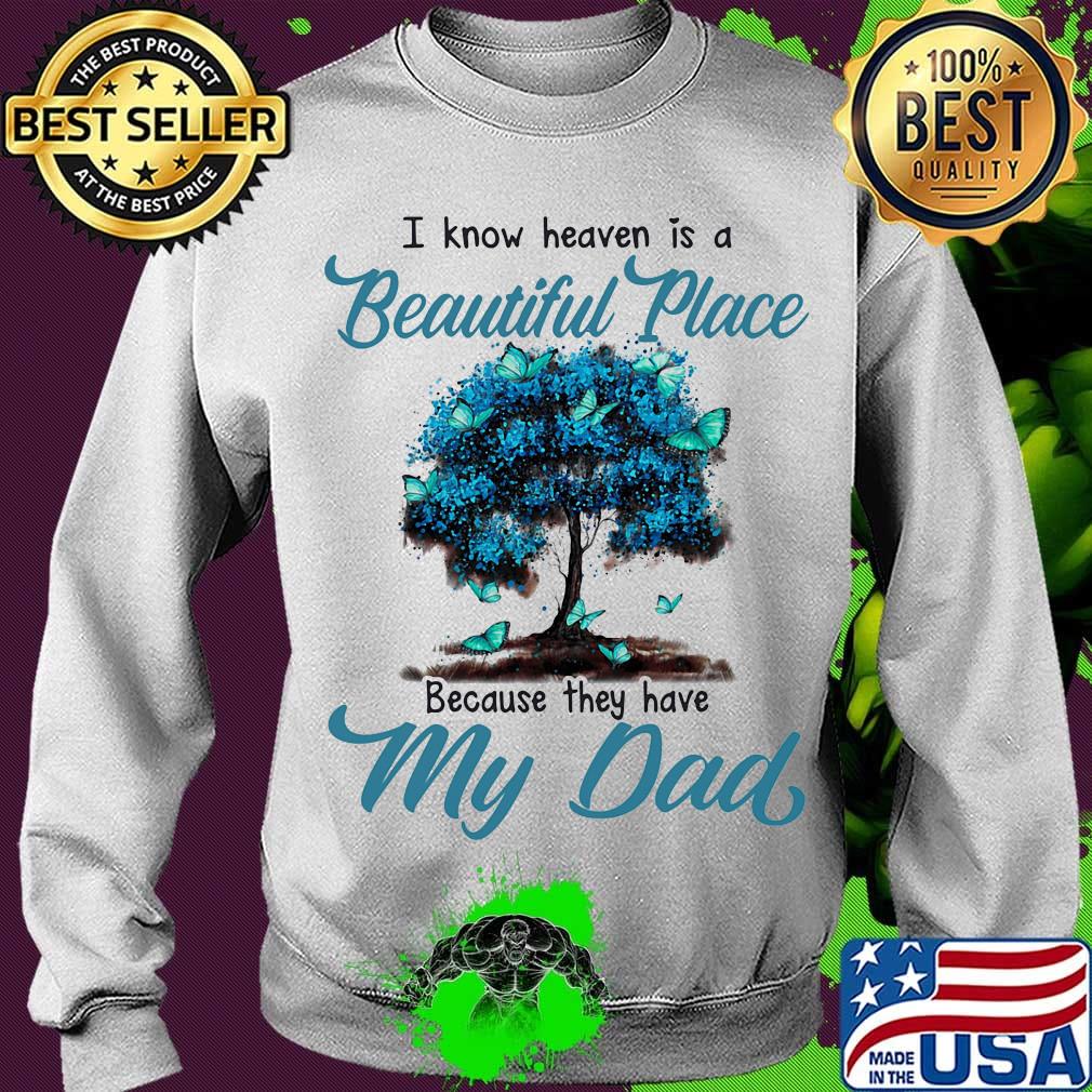 I know heaven is a beautiful place because they have my dad tree s Sweater I know heaven is a beautiful place because they have my dad tree s Sweater