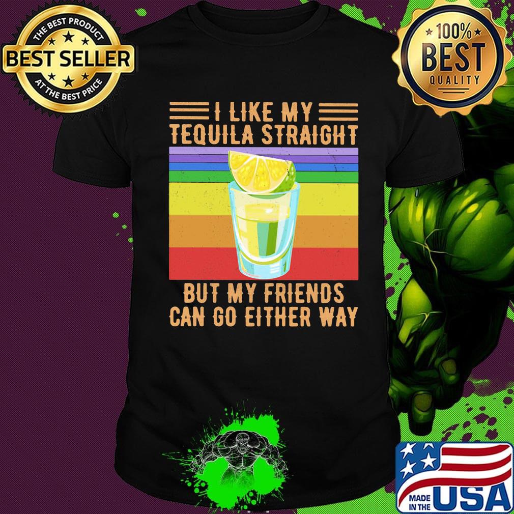 I Like My Tequila Straight But My Friends Can Go Either Way Lemon Vintage Retro Shirt
