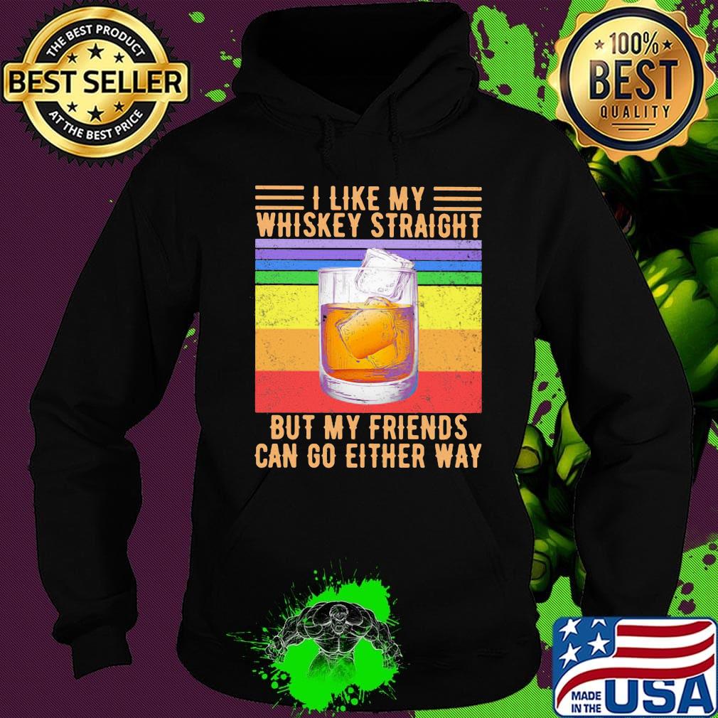 I like my whiskey straight but my friends can go either way vintage retro LGBT s Hoodie I like my whiskey straight but my friends can go either way vintage retro LGBT s Hoodie