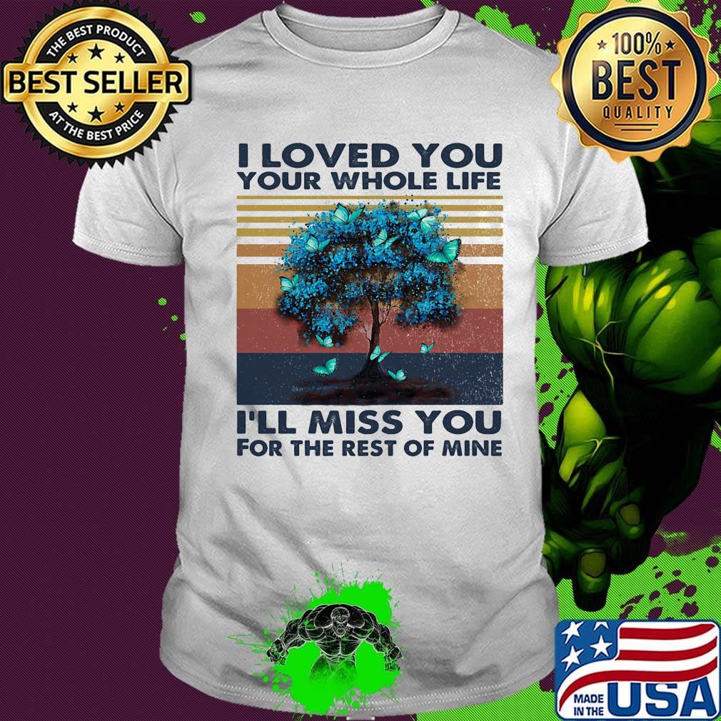 I love you your whose life i'll miss you for the rest of mine vintage retro shirt