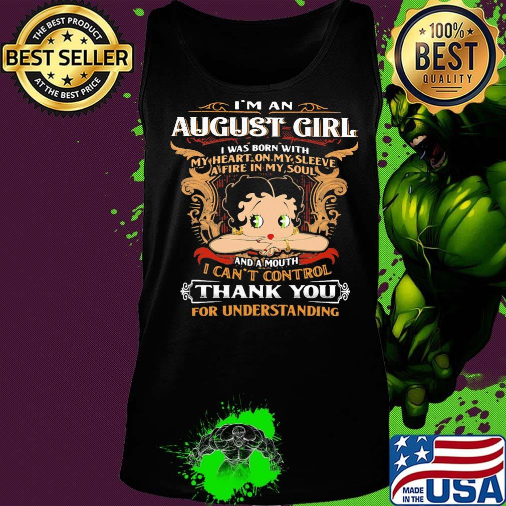 I'm A August Girl I Was Born With I Can't Control Thank You For Understanding Shirt Tank top I'm A August Girl I Was Born With I Can't Control Thank You For Understanding Shirt Tank top