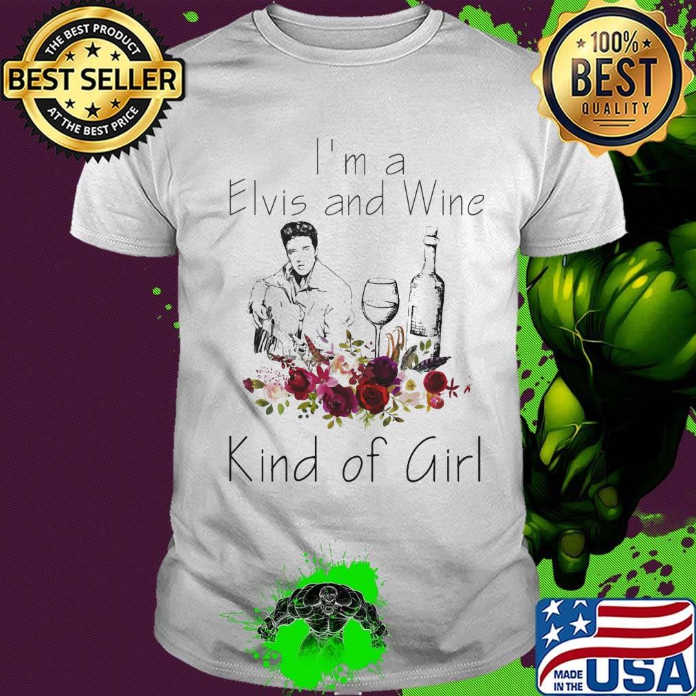 I'm a elvis and wine kind of girl flowers shirt