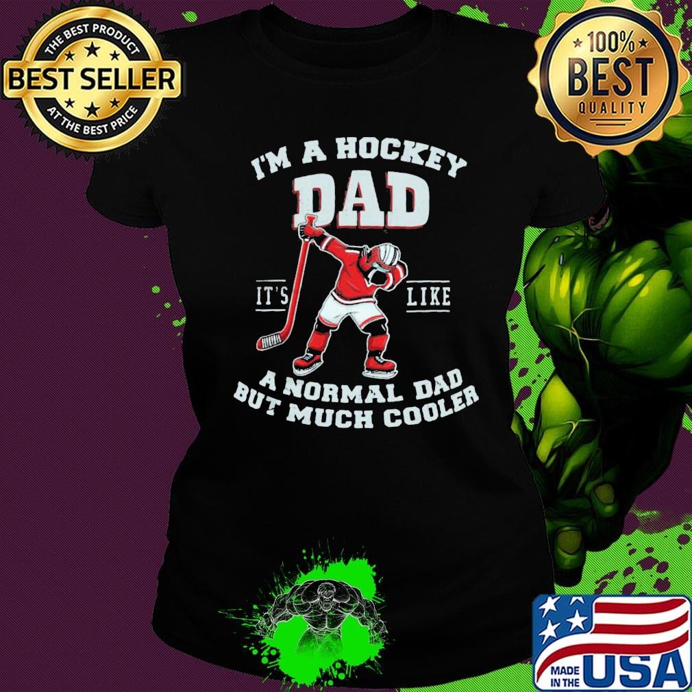 I'm a hockey dad it's like a normal dad but much cooler s Ladies tee I'm a hockey dad it's like a normal dad but much cooler s Ladies tee