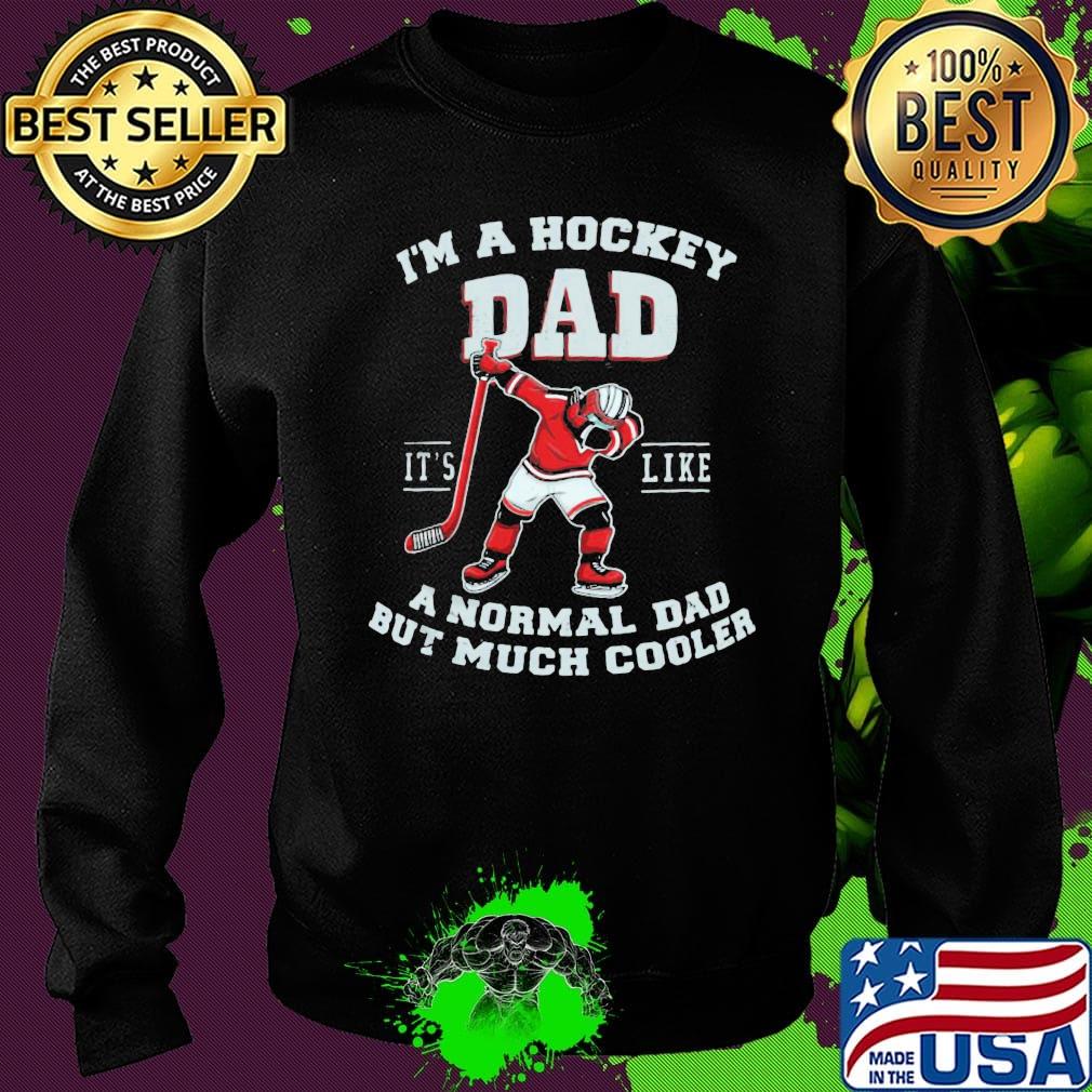 I'm a hockey dad it's like a normal dad but much cooler s Sweater I'm a hockey dad it's like a normal dad but much cooler s Sweater