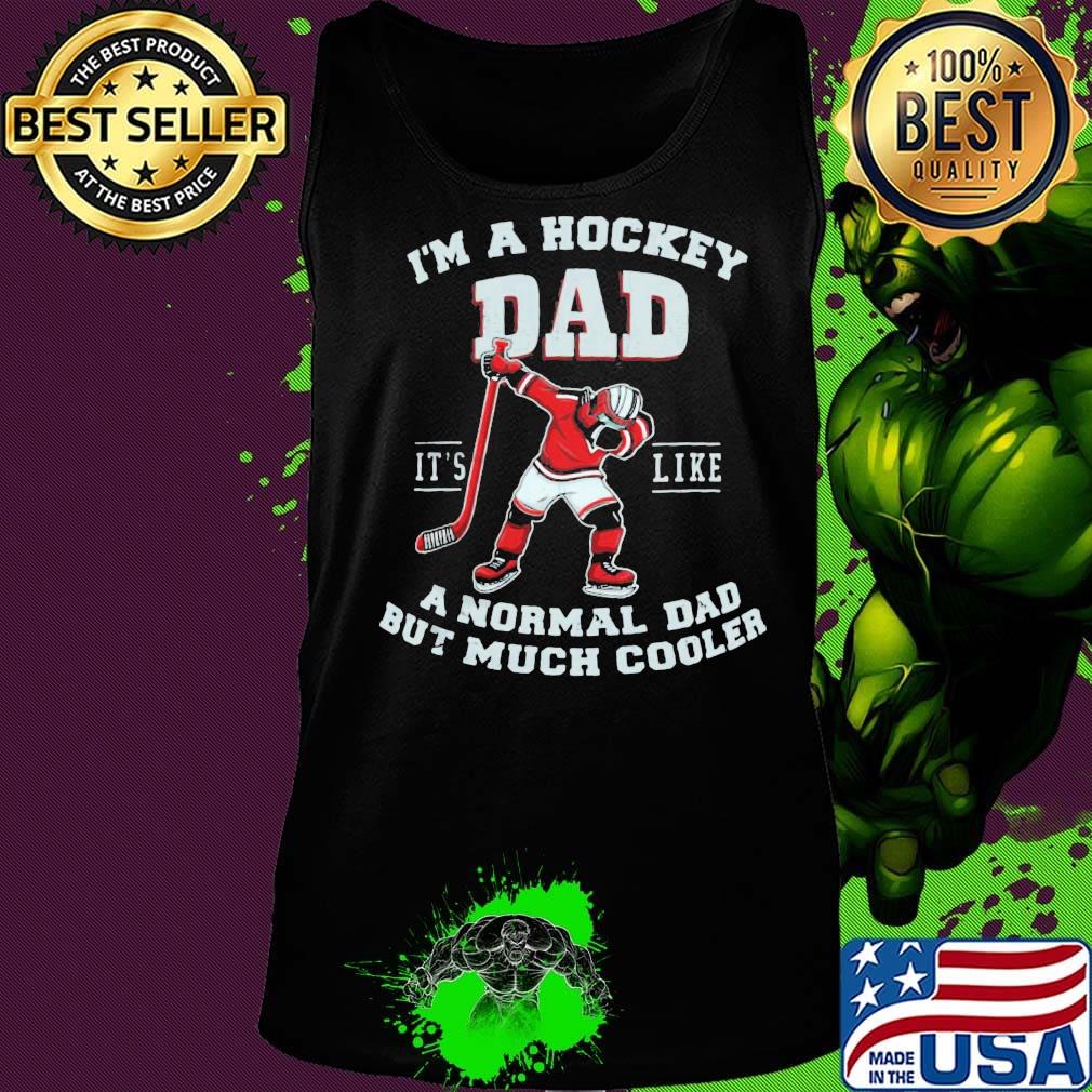 I'm a hockey dad it's like a normal dad but much cooler s Tank top I'm a hockey dad it's like a normal dad but much cooler s Tank top