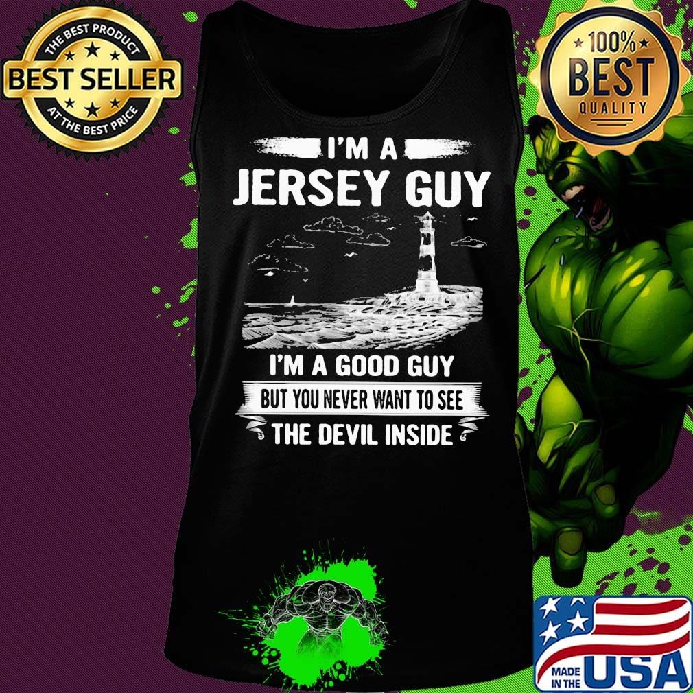 I'm a jersey guy I'm a good guy but you never want to see the devil inside s Tank top I'm a jersey guy I'm a good guy but you never want to see the devil inside s Tank top