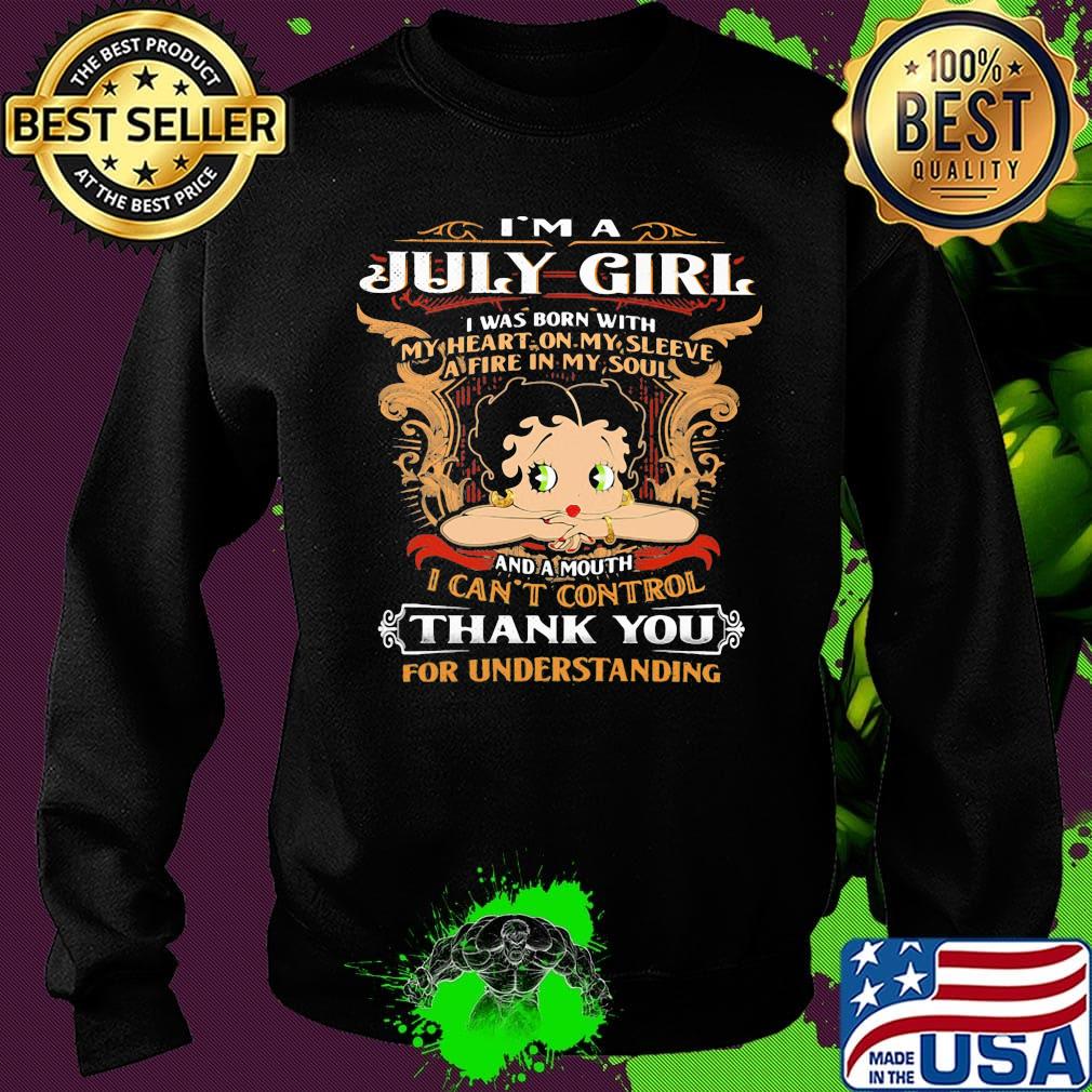 I'm A July Girl I Was Born With I Can't Control Thank You For Understanding Shirt Sweater I'm A July Girl I Was Born With I Can't Control Thank You For Understanding Shirt Sweater