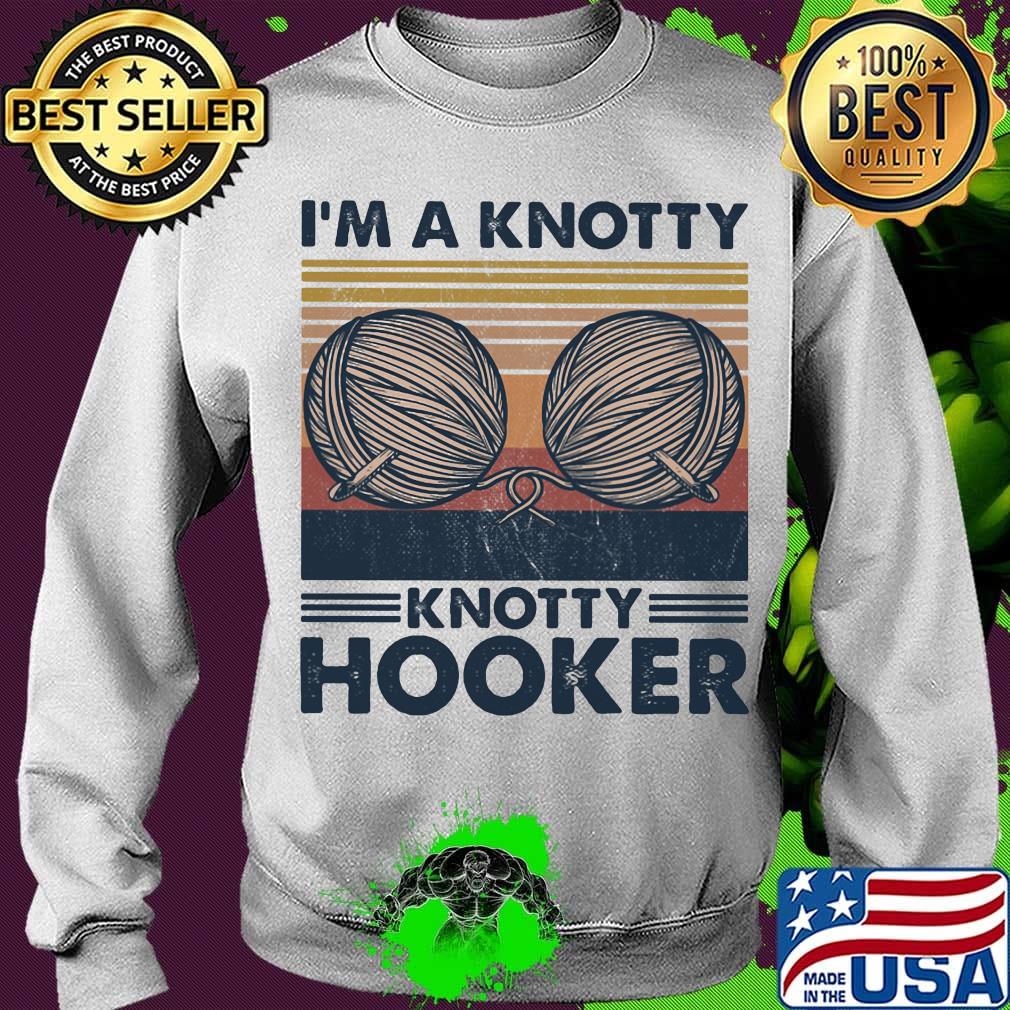 I'm a knotty knotty hooker vintage retro s Sweater I'm a knotty knotty hooker vintage retro s Sweater
