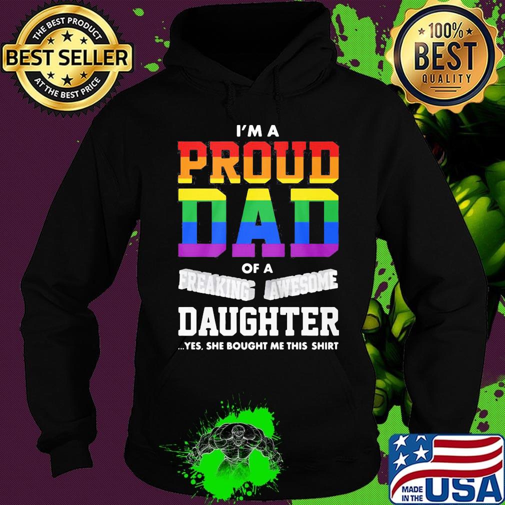 I'm A Proud Dad Of A Freaking Awesome Daughter Yes She Bought Me This LGBT Shirt Hoodie I'm A Proud Dad Of A Freaking Awesome Daughter Yes She Bought Me This LGBT Shirt Hoodie