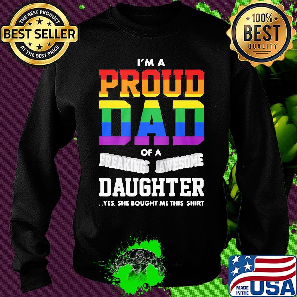 I'm A Proud Dad Of A Freaking Awesome Daughter Yes She Bought Me This LGBT Shirt Sweater I'm A Proud Dad Of A Freaking Awesome Daughter Yes She Bought Me This LGBT Shirt Sweater