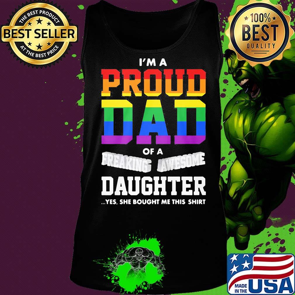 I'm A Proud Dad Of A Freaking Awesome Daughter Yes She Bought Me This LGBT Shirt Tank top I'm A Proud Dad Of A Freaking Awesome Daughter Yes She Bought Me This LGBT Shirt Tank top