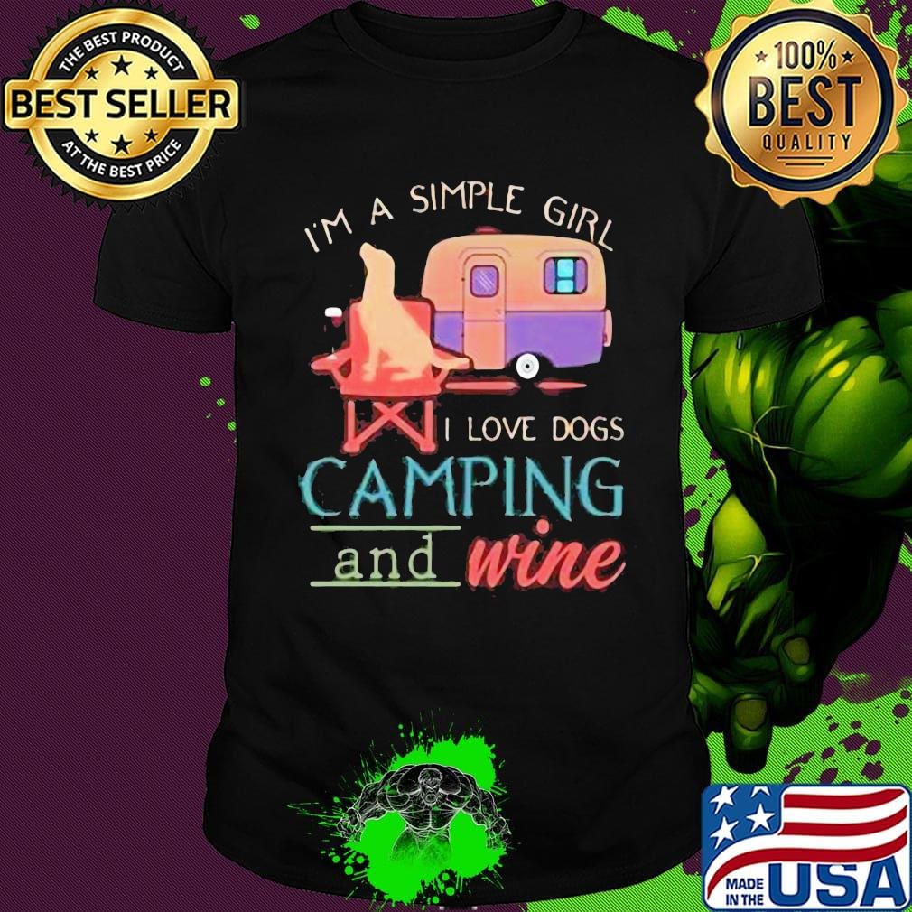I'm a simple girl I love dogs camping and wine shirt I'm a simple girl I love dogs camping and wine shirt