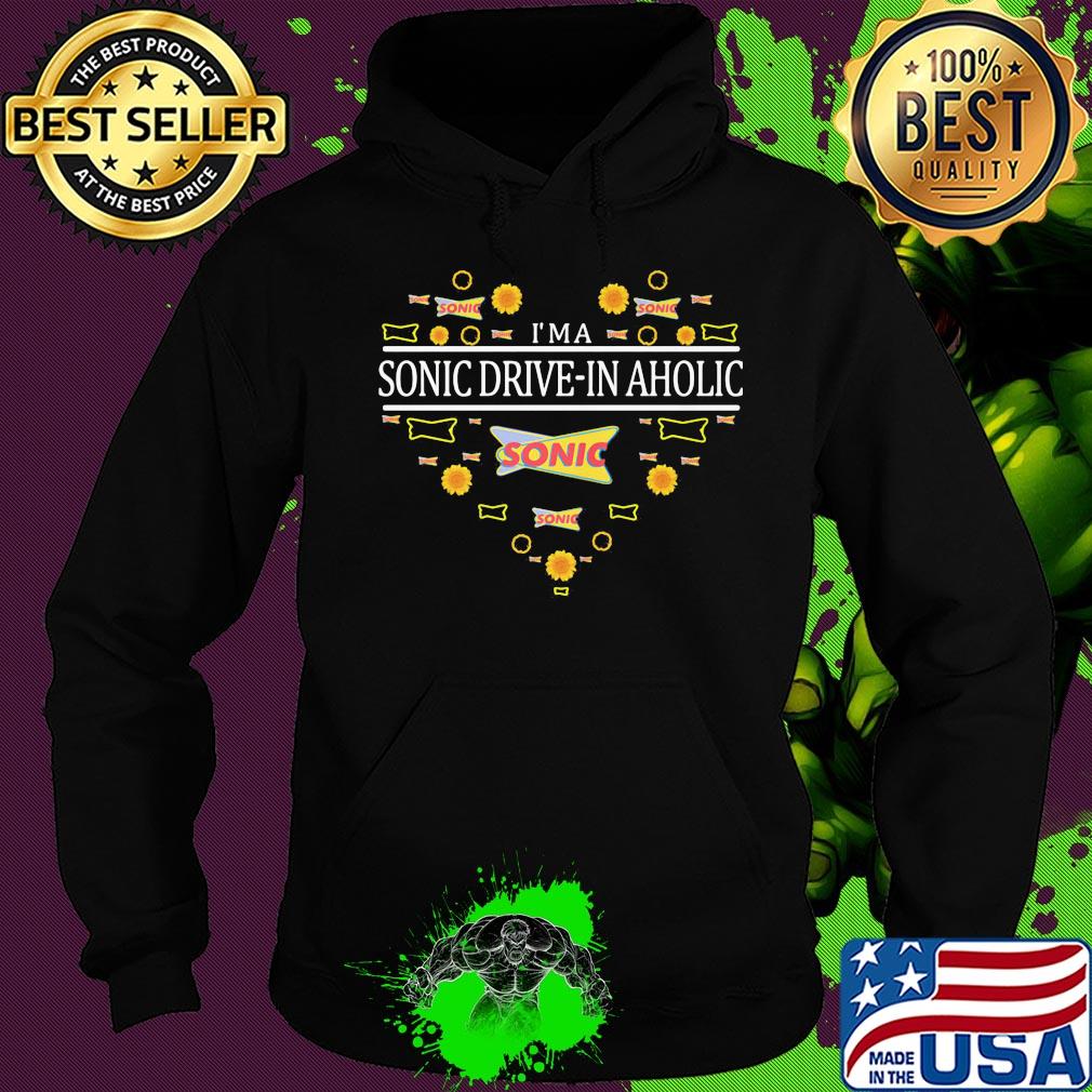 I'm a sonic drive-in aholic heart s Hoodie I'm a sonic drive-in aholic heart s Hoodie