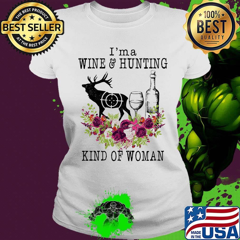 I'm a wine and hunting kind of woman flowers s Ladies tee I'm a wine and hunting kind of woman flowers s Ladies tee