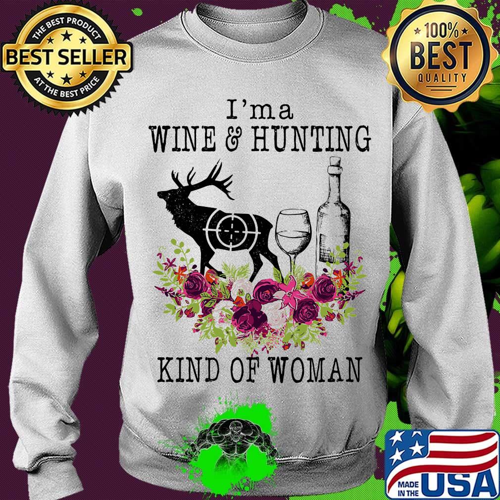 I'm a wine and hunting kind of woman flowers s Sweater I'm a wine and hunting kind of woman flowers s Sweater