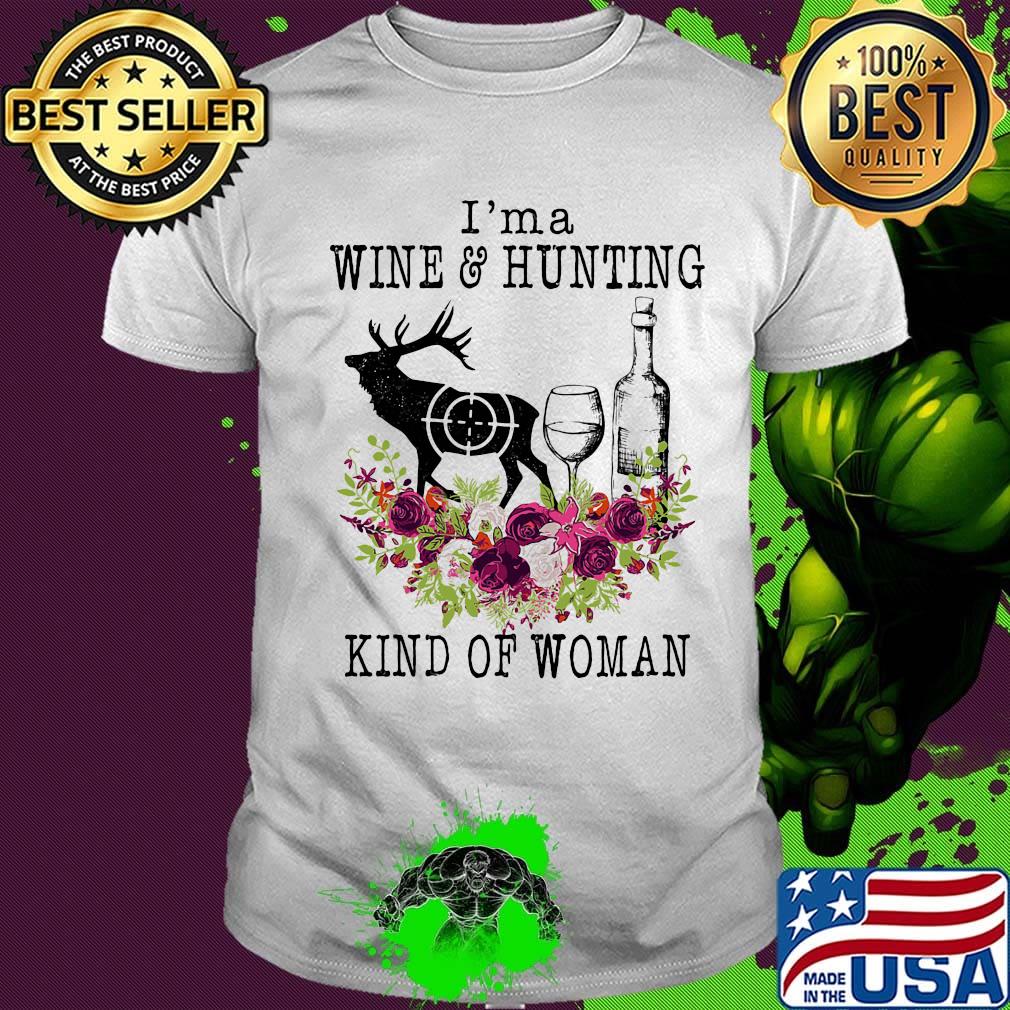 I'm a wine and hunting kind of woman flowers shirt I'm a wine and hunting kind of woman flowers shirt