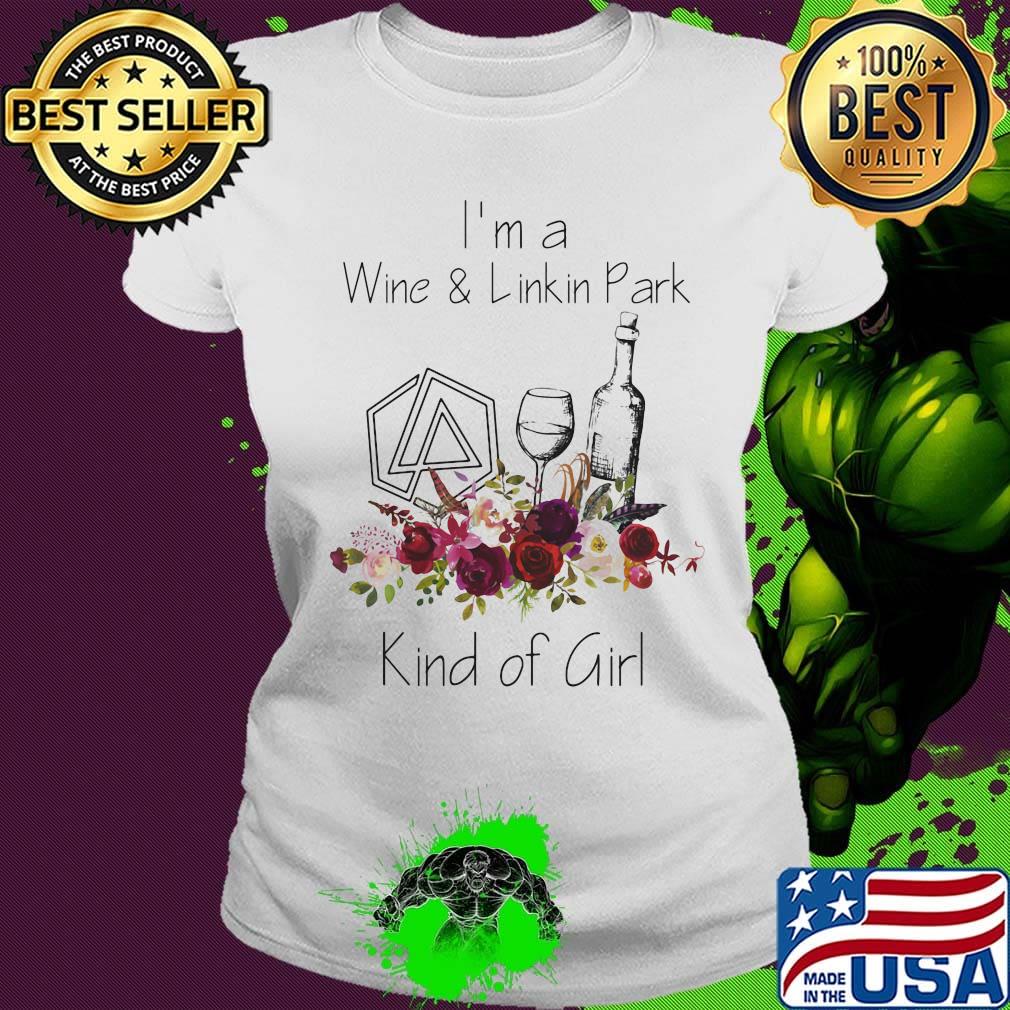 I'm a wine and linkin park kind of girl flowers s Ladies tee I'm a wine and linkin park kind of girl flowers s Ladies tee