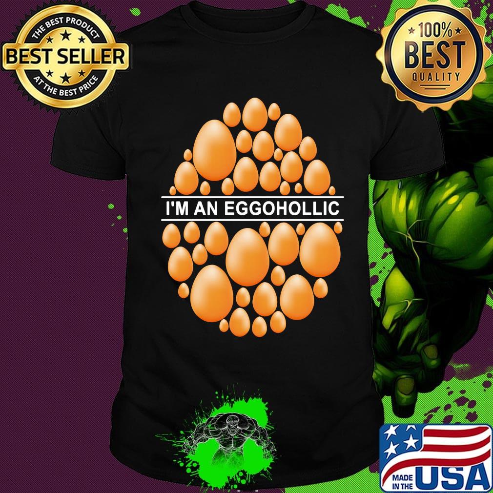 I'm An Eggohollic Egg Shirt