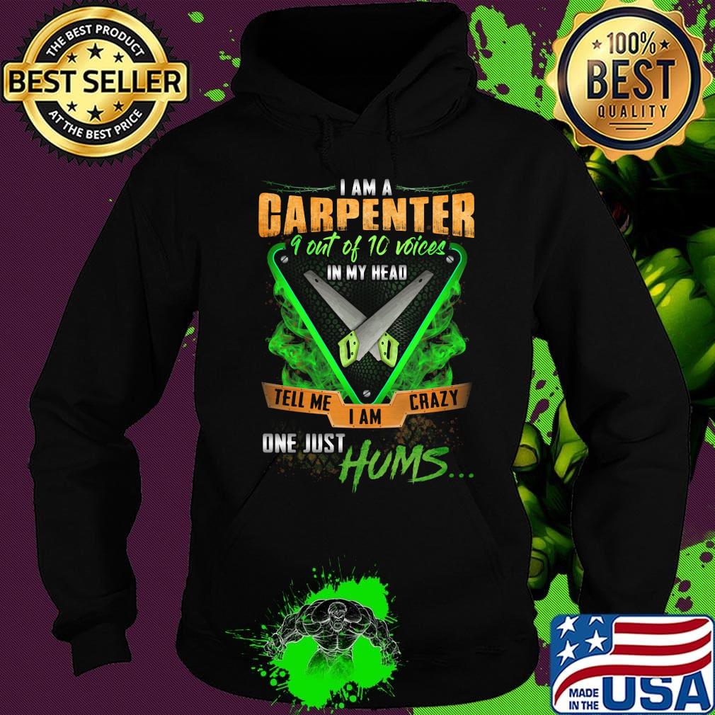 I'm Garpenter 9 Out Of 10 Voices In My Head Tell Me I Am Crazy One Just Hums Saw Shirt Hoodie I'm Garpenter 9 Out Of 10 Voices In My Head Tell Me I Am Crazy One Just Hums Saw Shirt Hoodie