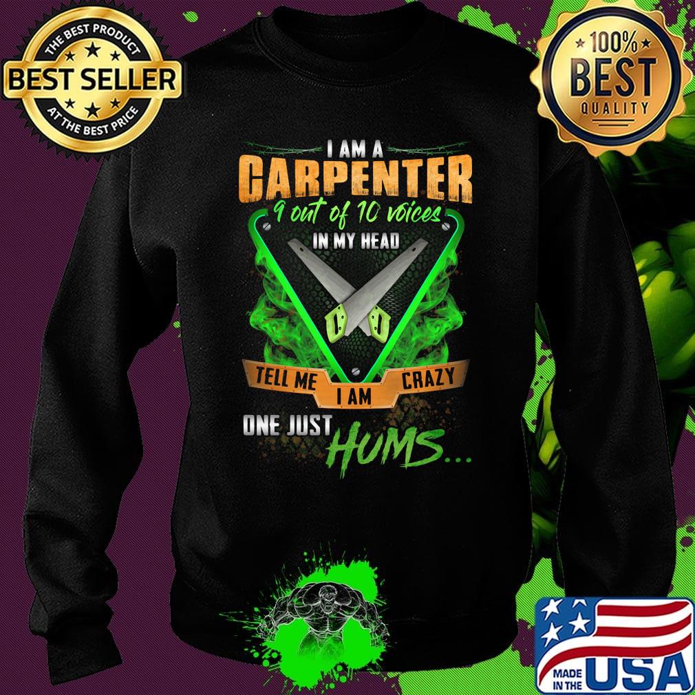I'm Garpenter 9 Out Of 10 Voices In My Head Tell Me I Am Crazy One Just Hums Saw Shirt Sweater I'm Garpenter 9 Out Of 10 Voices In My Head Tell Me I Am Crazy One Just Hums Saw Shirt Sweater