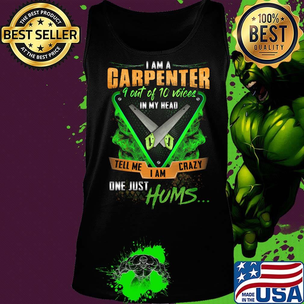 I'm Garpenter 9 Out Of 10 Voices In My Head Tell Me I Am Crazy One Just Hums Saw Shirt Tank top I'm Garpenter 9 Out Of 10 Voices In My Head Tell Me I Am Crazy One Just Hums Saw Shirt Tank top
