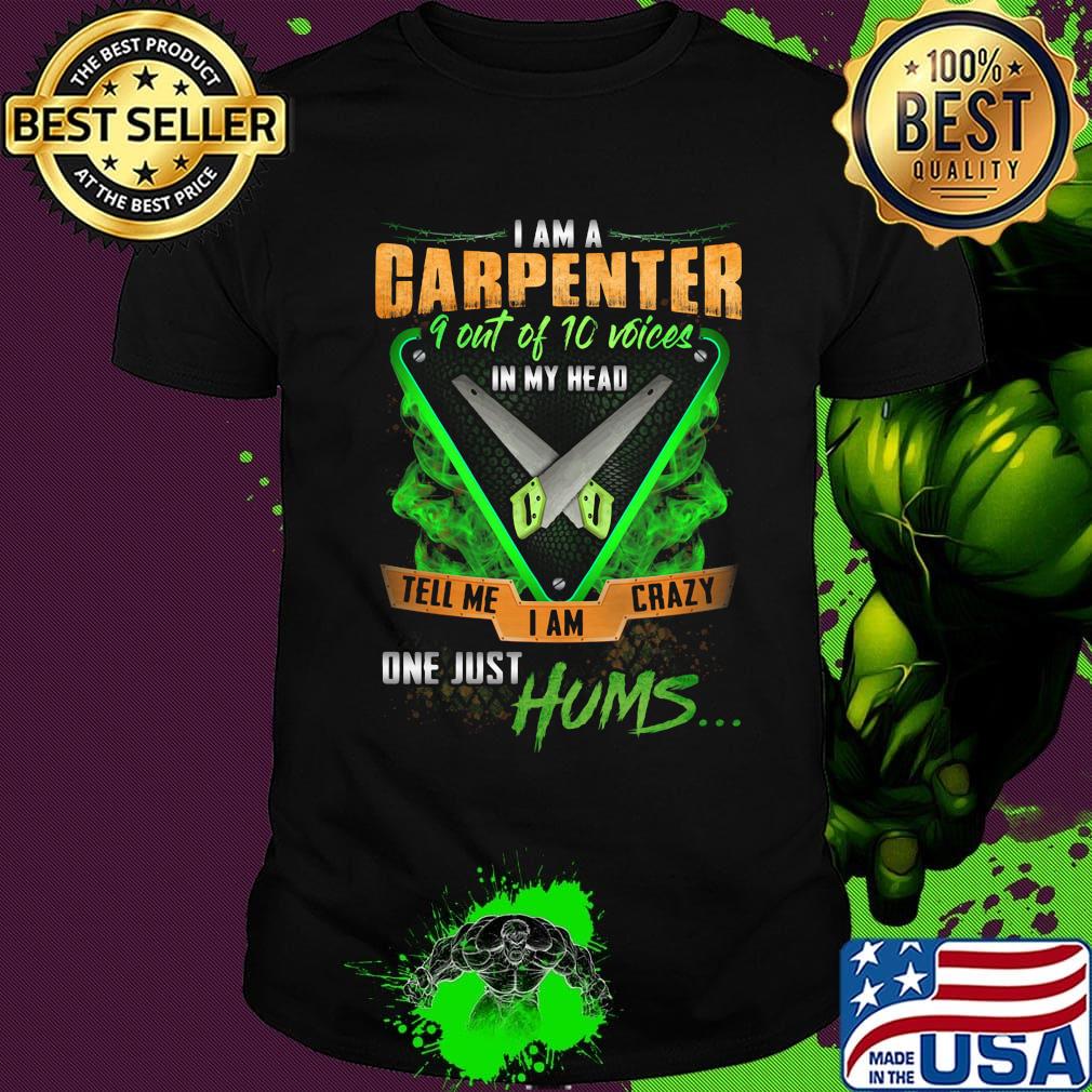 I'm Garpenter 9 Out Of 10 Voices In My Head Tell Me I Am Crazy One Just Hums Saw Shirt