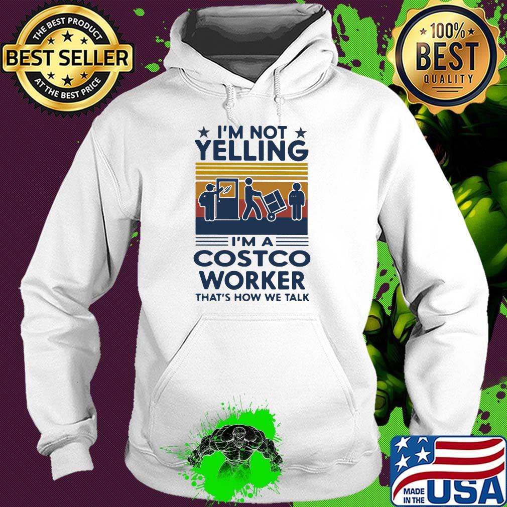 I'm Not Yelling I'm A Costco Worker That's How We Talk Vintage Retro Shirt Hoodie I'm Not Yelling I'm A Costco Worker That's How We Talk Vintage Retro Shirt Hoodie