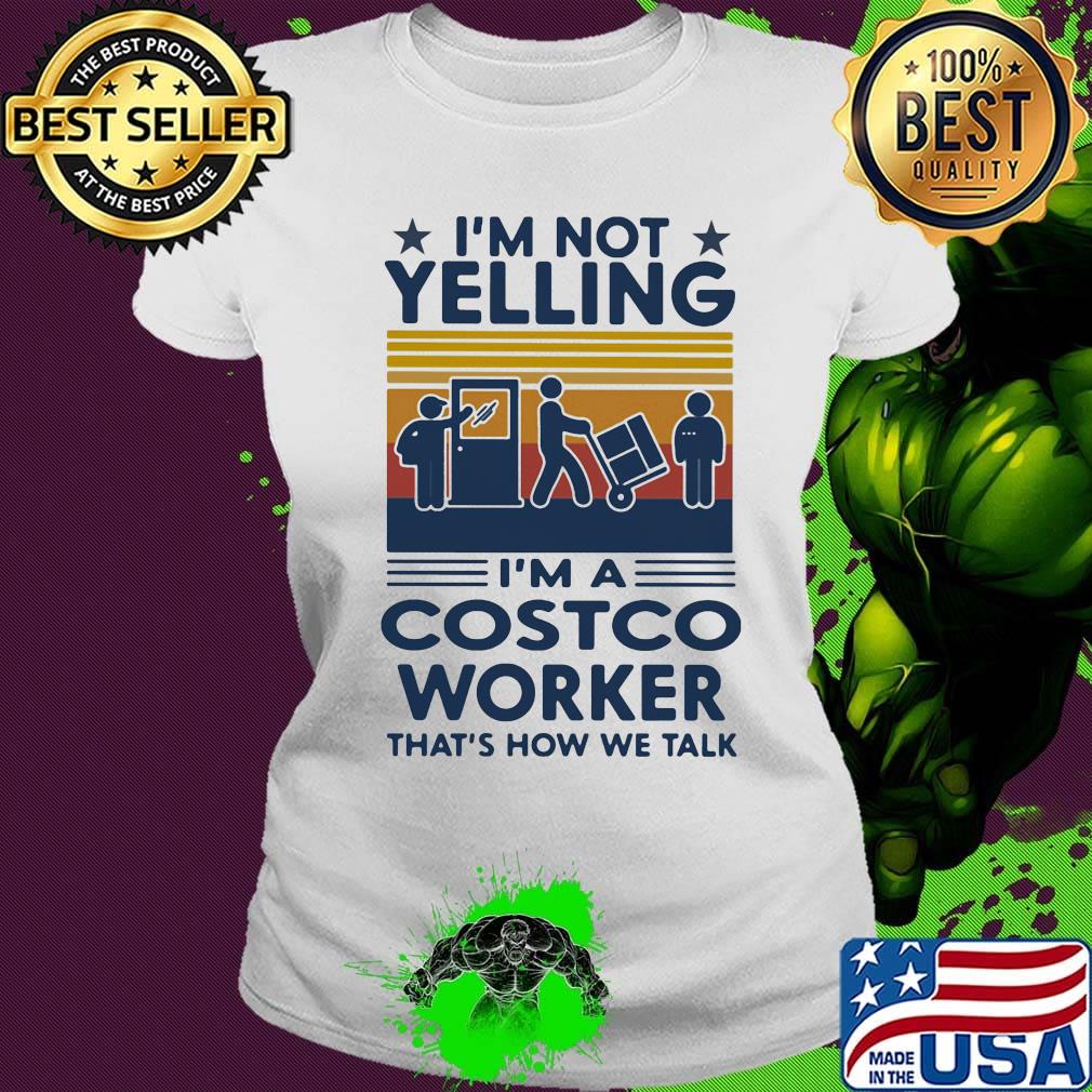 I'm Not Yelling I'm A Costco Worker That's How We Talk Vintage Retro Shirt Ladies tee I'm Not Yelling I'm A Costco Worker That's How We Talk Vintage Retro Shirt Ladies tee