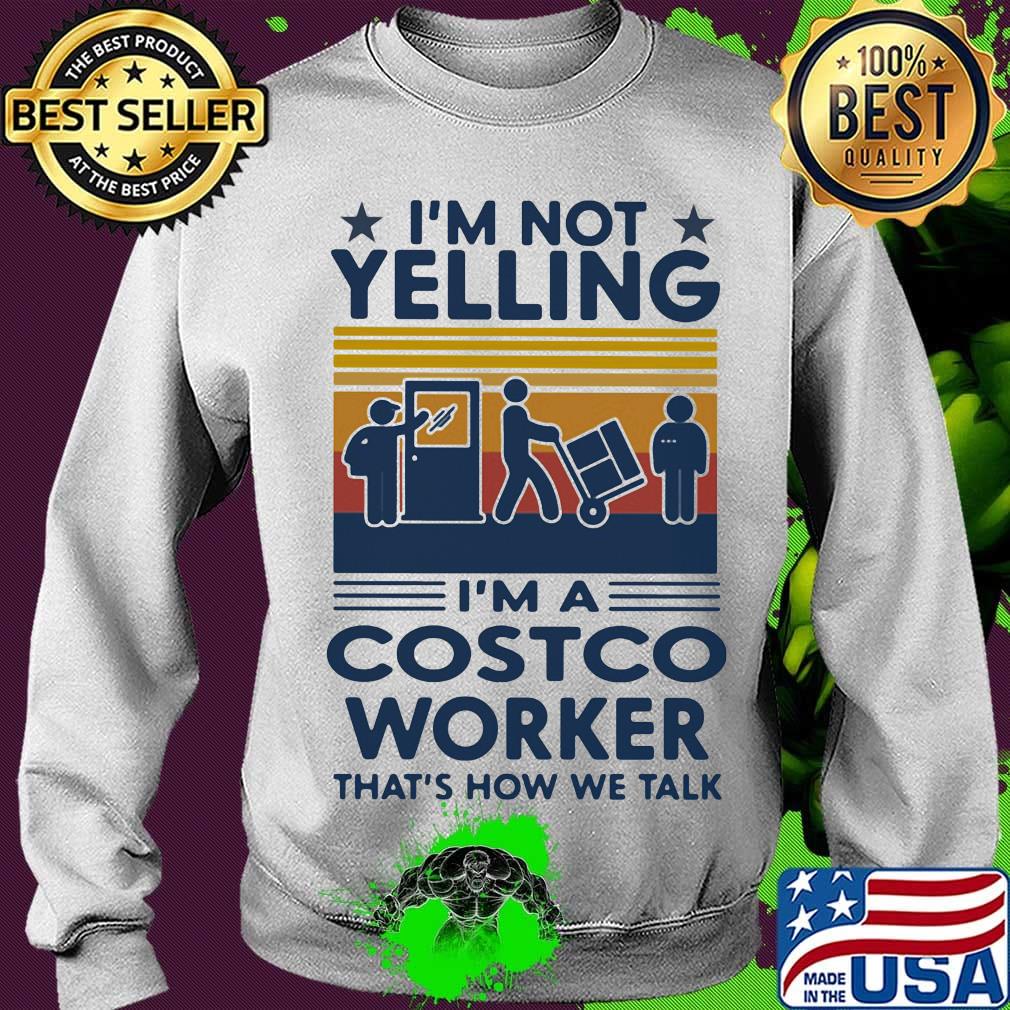 I'm Not Yelling I'm A Costco Worker That's How We Talk Vintage Retro Shirt Sweater I'm Not Yelling I'm A Costco Worker That's How We Talk Vintage Retro Shirt Sweater