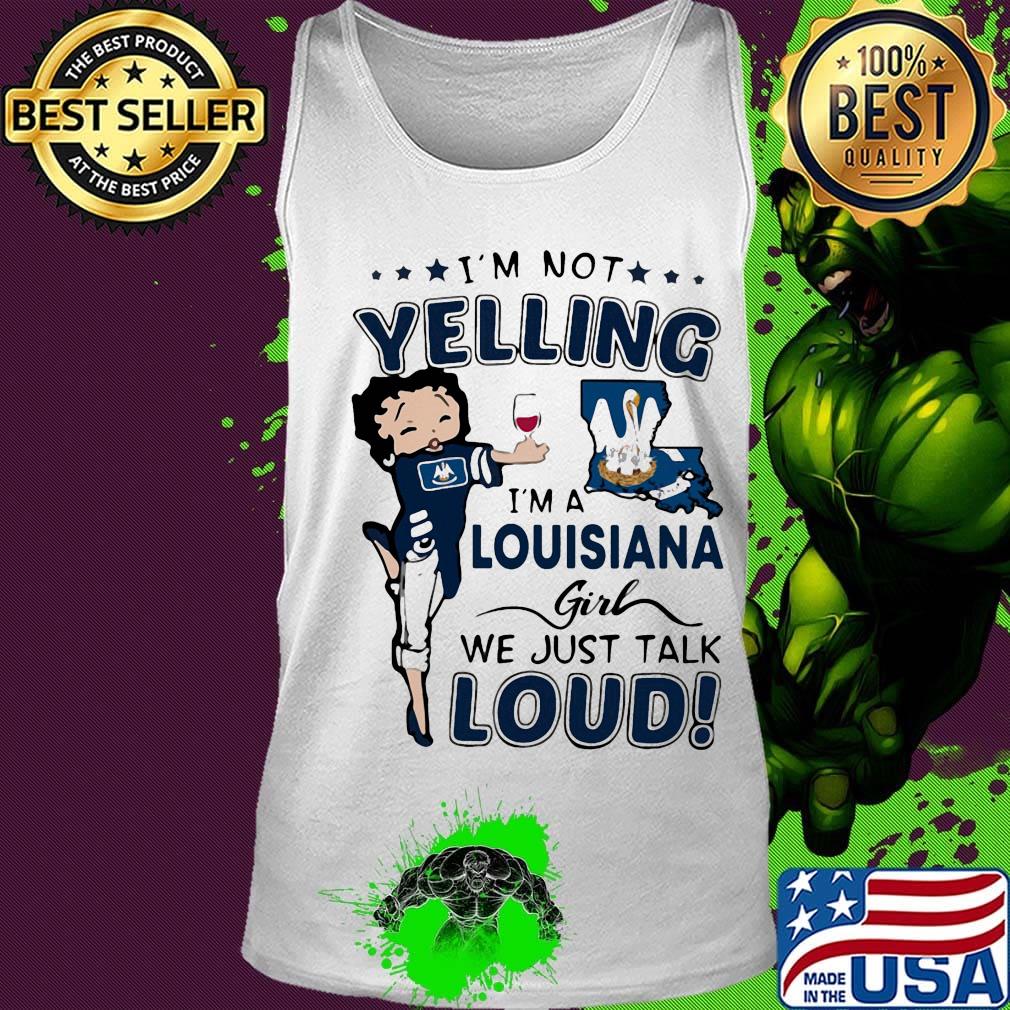 I'm Not Yelling I'm A Louisiana Girl We Just Talk Loud Shirt Tank top I'm Not Yelling I'm A Louisiana Girl We Just Talk Loud Shirt Tank top
