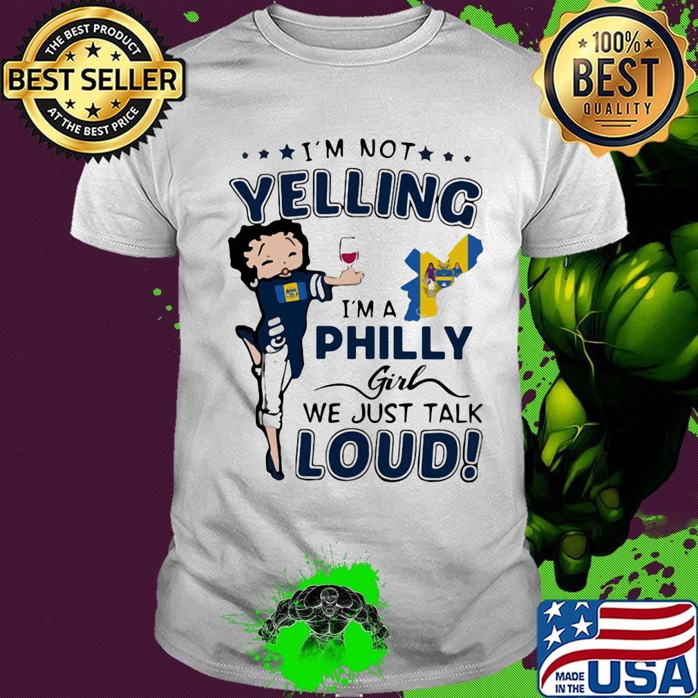 I'm not yelling I'm a philly girl we just talk loud map shirt