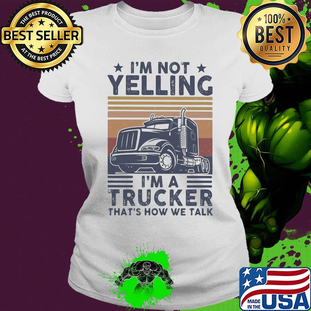 I'm not yelling I'm a trucker that's how we talk vintage s Ladies tee I'm not yelling I'm a trucker that's how we talk vintage s Ladies tee