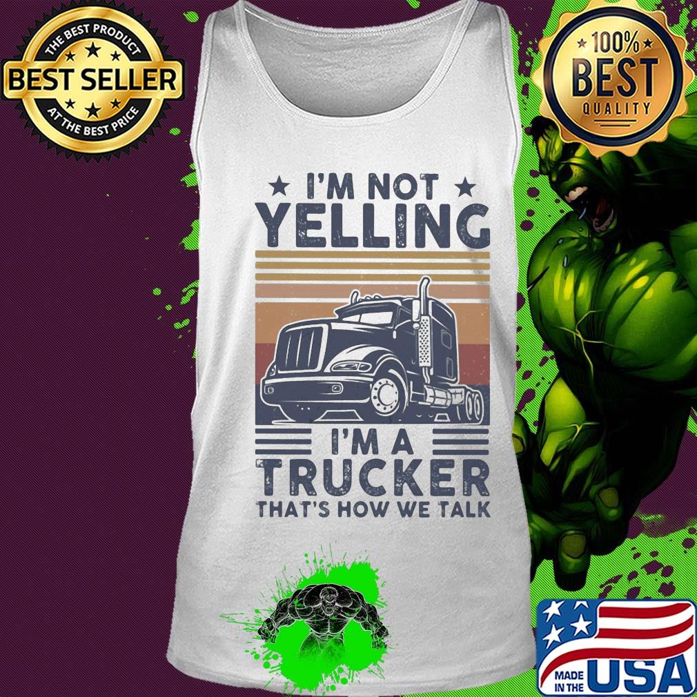 I'm not yelling I'm a trucker that's how we talk vintage s Tank top I'm not yelling I'm a trucker that's how we talk vintage s Tank top
