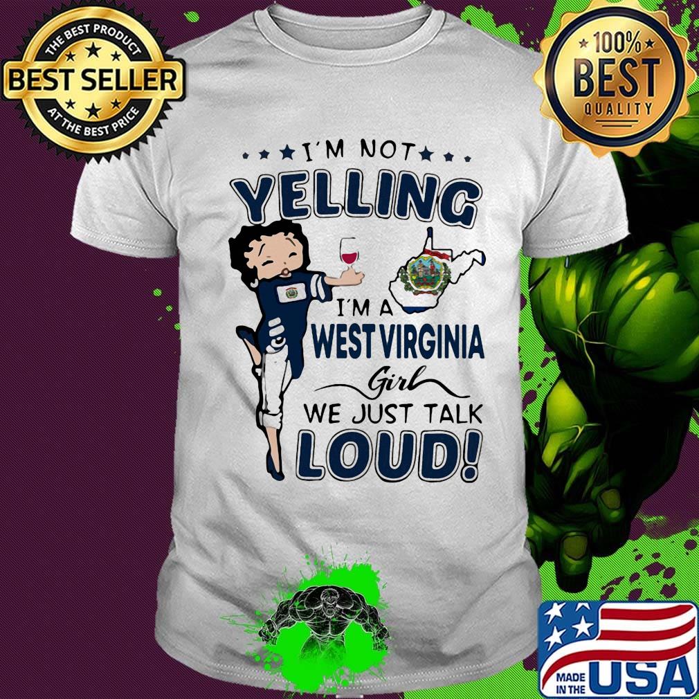 I'm Not Yelling I'm A West Virginia Girl We Just Talk Loud Shirt